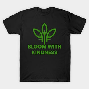 Bloom with kindness tshirt T-Shirt